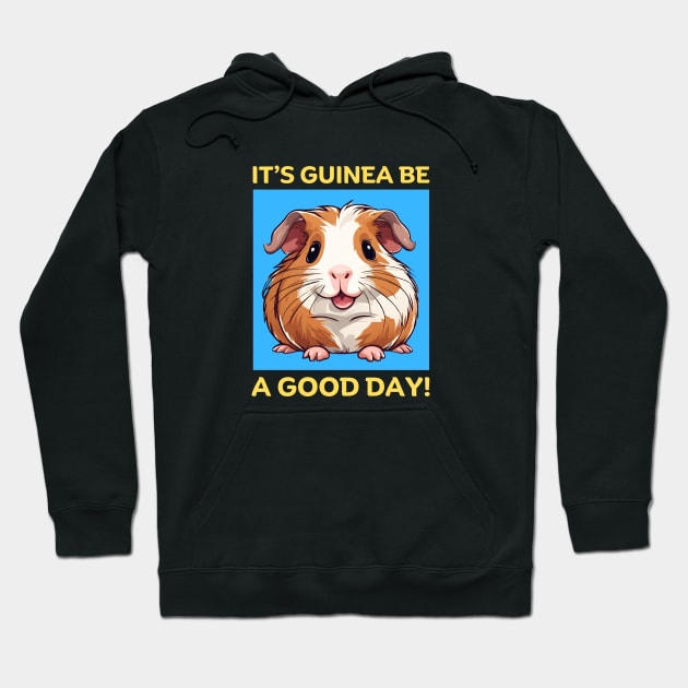 It's Guinea Be A Good Day | Guinea Pig Hoodie by Allthingspunny